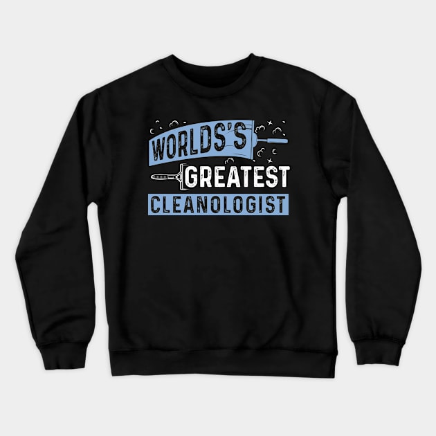 Worlds Greatest Cleanologist Crewneck Sweatshirt by WyldbyDesign